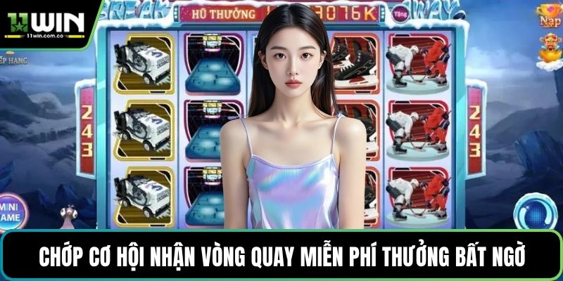 Chớp cơ hội nhận vòng quay miễn phí thưởng bất ngờ