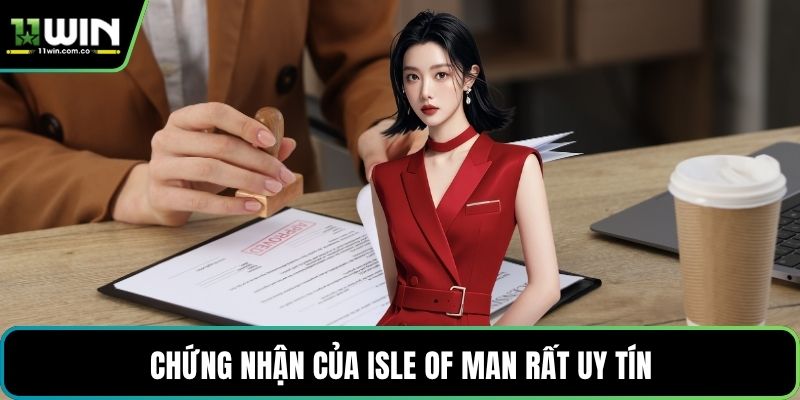 Chứng nhận của Isle of Man rất uy tín