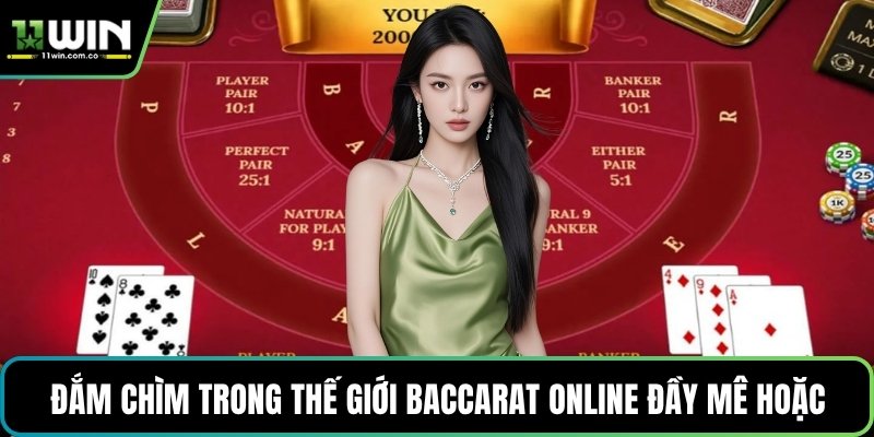 Đắm chìm trong thế giới Baccarat online đầy mê hoặc