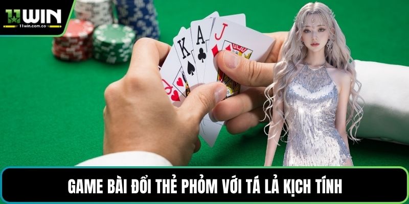 Game bài đổi thẻ Phỏm với Tá lả kịch tính