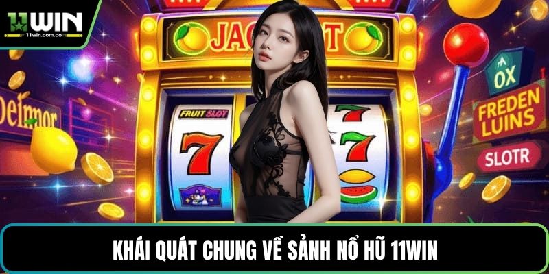 Khái quát chung về sảnh nổ hũ 11WIN
