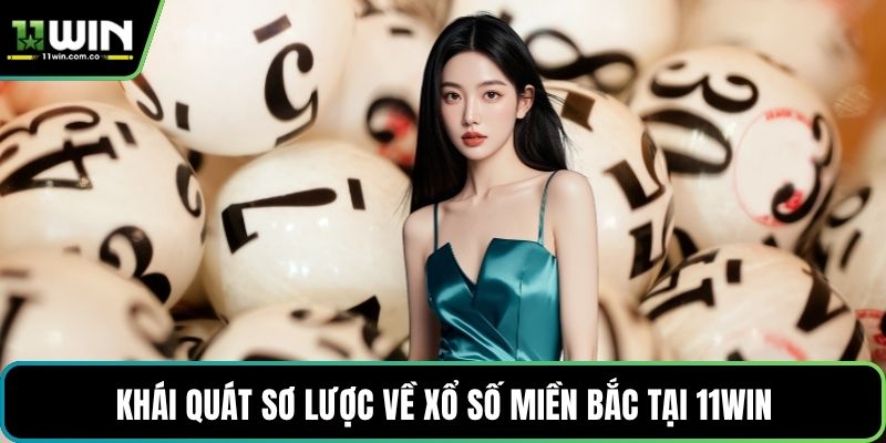 Khái quát sơ lược về xổ số miền Bắc tại 11WIN