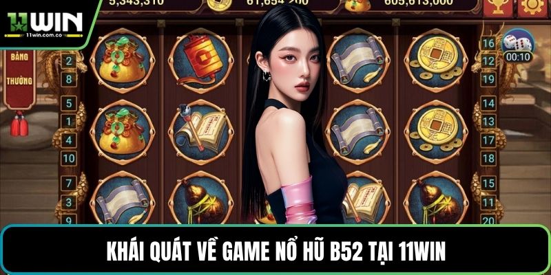 Khái quát về game nổ hũ B52 tại 11WIN