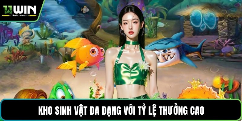 Kho sinh vật đa dạng với tỷ lệ thưởng cao