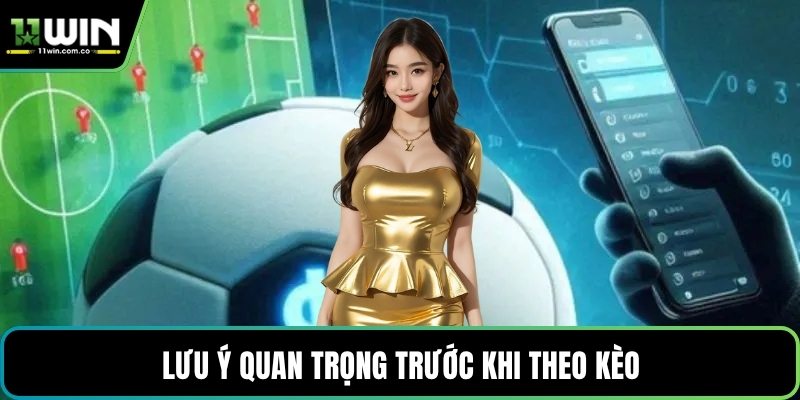 Lưu ý quan trọng trước khi theo kèo