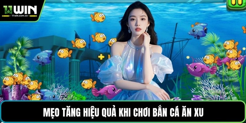 Mẹo tăng hiệu quả khi chơi Bắn cá ăn xu