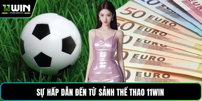 Sự hấp dẫn đến từ sảnh thể thao 11WIN