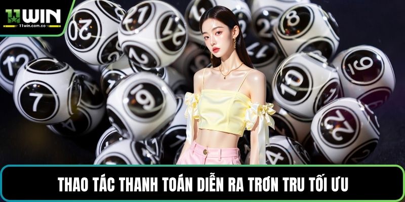 Thao tác thanh toán diễn ra trơn tru tối ưu