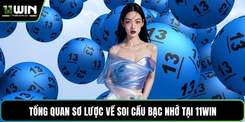 Tổng quan sơ lược về soi cầu bạc nhớ tại 11WIN