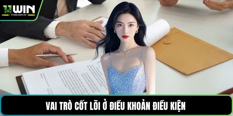 Vai trò cốt lõi ở điều khoản điều kiện
