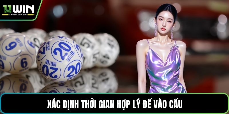 Xác định thời gian hợp lý để vào cầu