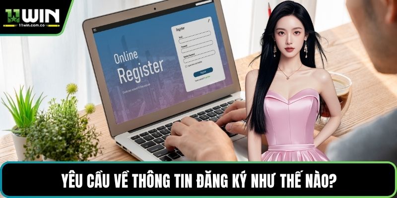 Yêu cầu về thông tin đăng ký như thế nào?